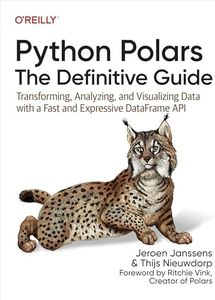 Python Polars: The Definitive Guide: Transforming, Analyzing, and Visualizing Data with a Fast and Expressive DataFrame API