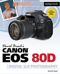 David Busch's Canon EOS 80D Guide to Digital SLR Photography (The David Busch Camera Guide Series)