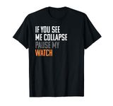 If You See Me Collapse, Pause My Watch - Runner Shirt Gift T-Shirt