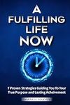 A Fulfilling Life, Now!: 7 Proven S