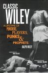 Classic Wiley: A Lifetime of Punchers, Players, Punks and Prophets (Great American Sportswriters)