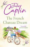 The French Chateau Dream: Experience the ultimate summer escape in 2024 and get lost in this new captivating romance novel! (Romantic Escapes, Book 10)