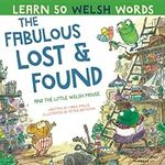 The Fabulous Lost and Found and the little Welsh mouse: a heartwarming and fun bilingual Welsh English children's book to learn Welsh for kids ... learning method') (Laugh as you learn WELSH)