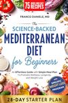 The Science-Backed Mediterranean Diet for Beginner: An Effortless Guide with Simple Meal Plan To Promote Wellness, Longevity, and Weight Loss