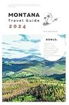 Montana Travel Guide 2024: A concise and Detailed Itinerary Handbook to a Memorable Adventure, Discovery and Insider's Experiences (Travel well)