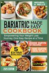 BARIATRIC MADE EASY COOKBOOK: Empowering Your Weight Loss Journey, One Easy Recipes at a Time