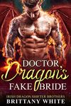 Doctor Dragon's Fake Bride (Irish Dragon Shifter Brothers Book 2)