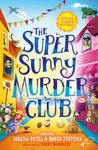 The Super Sunny Murder Club: A summer mystery short-story collection from Serena Patel & Robin Stevens. Perfect for holidays and young Murdle fans!: Book 2 (The Very Merry Murder Club)