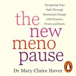 The New Menopause: Navigating Your Path Through Hormonal Change with Purpose, Power and the Facts