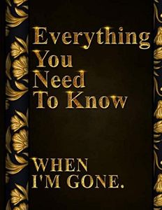 Everything You Need to Know When I'm Gone: After Death Planner, My Final Words & Thoughts, Personal Wishes, Online Accounts, Important Information ... Leave Behind I'm Dead Now What Record Keeper