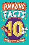 Amazing Facts Every 10 Year Old Needs to Know: A hilarious illustrated book of trivia, the perfect boredom busting alternative to screen time for kids! (Amazing Facts Every Kid Needs to Know)