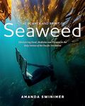 The Science and Spirit of Seaweed: Discovering Food, Medicine and Purpose in the Kelp Forests of the Pacific Northwest