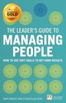 The Leader's Guide to Managing People: How to Use Soft Skills to Get Hard Results