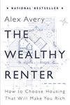 The Wealthy Renter: How to Choose Housing That Will Make You Rich