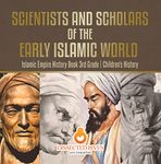 Scientists and Scholars of the Early Islamic World - Islamic Empire History Book 3rd Grade | Children's History