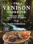 The Venison Cookbook: Venison Dishes from Fast to Fancy