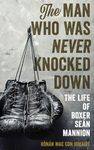 The Man Who Was Never Knocked Down: The Life of Boxer Seán Mannion