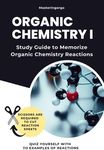 Organic Chemistry 1 Study Guide to Memorize Organic Chemistry Reactions (First Semester Topics): Quiz Yourself With 113 Examples of Reactions (Quick Study)