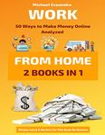 Work From Home: 50 Ways to Make Money Online Analyzed (Passive Income with Affiliate Marketing, Blogging, Airbnb, Freelancing, Dropshipping, Ebay, YouTube, Shopify, Photography Etc.)