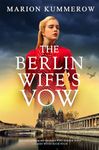 The Berlin Wife's Vow: Absolutely gripping and emotional WW2 historical fiction (German Wives Book 4)