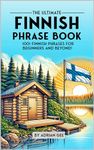 The Ultimate Finnish Phrase Book: 1001 Finnish Phrases for Beginners and Beyond!