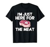 Im Just Here for the Meat, Deer Meat for Dinner T-Shirt