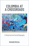 Colombia at a Crossroads: A Historical and Social Biography