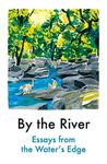 By the River: Essays from the Water's Edge