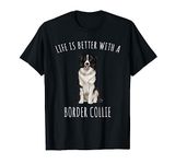 Life Is Better With A Border Collie Dog Lover T-Shirt