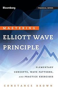 Mastering Elliott Wave Principle: Elementary Concepts, Wave Patterns, and Practice Exercises: 124 (Bloomberg Financial)