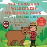 The Canadian Wilderness Colouring Book: Fun Facts From A to Z (New Fun Facts)