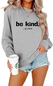 Be Kind of A Bitch Sweatshirt Funny Gifts for Women Birthday Funny Saying Sarcastic Statement Shirts Bitchy Gifts Gray