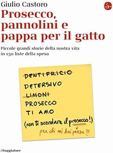 Prosecco, pannolini e pappa per il gatto. Piccole grandi storie della nostra vita in 150 liste della spesa