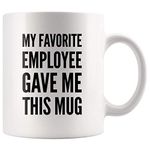 My Favorite Employee Gave Me This Mug Funny Boss Gifts from Employees Coworker Office Employer Jefa Gift Novelty Drinkware Ceramic Coffee Mug (White, 11 oz)