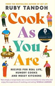 Cook As You Are: Recipes for Real Life, Hungry Cooks and Messy Kitchens