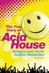 The True Story of Acid House: Britain's Last Youth Culture Revolution