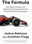 The Formula: How Rogues, Geniuses, and Speed Freaks Reengineered F1 into the World's Fastest-Growing Sport