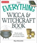 The Everything Wicca and Witchcraft Book: Rituals, spells, and sacred objects for everyday magick