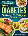 Managing Type 2 Diabetes. A Cookbook for the Newly Diagnosed: Guiding Type 2 Diabetes Patients towards Wellness through Flavorful Nourishing Meals and Lifestyle Choices.