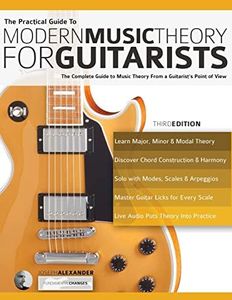 The Practical Guide to Modern Music Theory for Guitarists: The complete guide to music theory from a guitarist's point of view (Learn Guitar Theory and Technique)