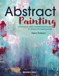 Abstract Painting: 20 projects and creative techniques in acrylic & mixed media