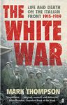 The White War: Life and Death on the Italian Front, 1915-1919