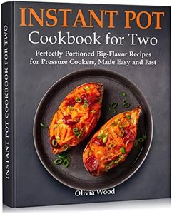 Instant Pot Cookbook for Two: Perfectly Portioned Big-Flavor Recipes for Pressure Cookers, Made Easy and Fast (Best Everyday Cookbook)