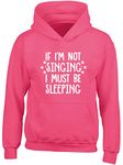 Hippowarehouse If I'm not Singing I Must be Sleeping Kids Children's Unisex Hoodie Hooded top Fuchsia Pink