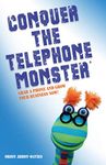 Conquer the Telephone Monster®: Grab a phone and grow your business now!