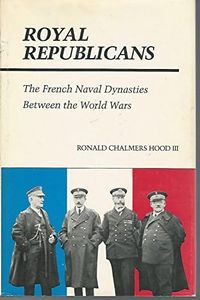 Royal Republicans: French Naval Dynasties Between the World Wars