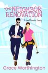 The Neighbor Renovation: A Sweet Romantic Comedy (Renovation Romance Sweet RomCom Series Book 1)