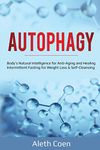 Autophagy: Body's Natural Intelligence for Anti-Aging and Healing - Intermittent Fasting for Weight Loss & Self-Cleansing