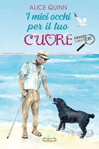 I MIEI OCCHI PER IL TUO CUORE: (GRANDI CARATTERI ) Storia vibrante, tenerezza ed emozione