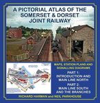 A Pictorial Atlas of the Somerset & Dorset Joint Railway: Part 1: Introduction and Main Line North, Part 2: Main Line South and the Branches